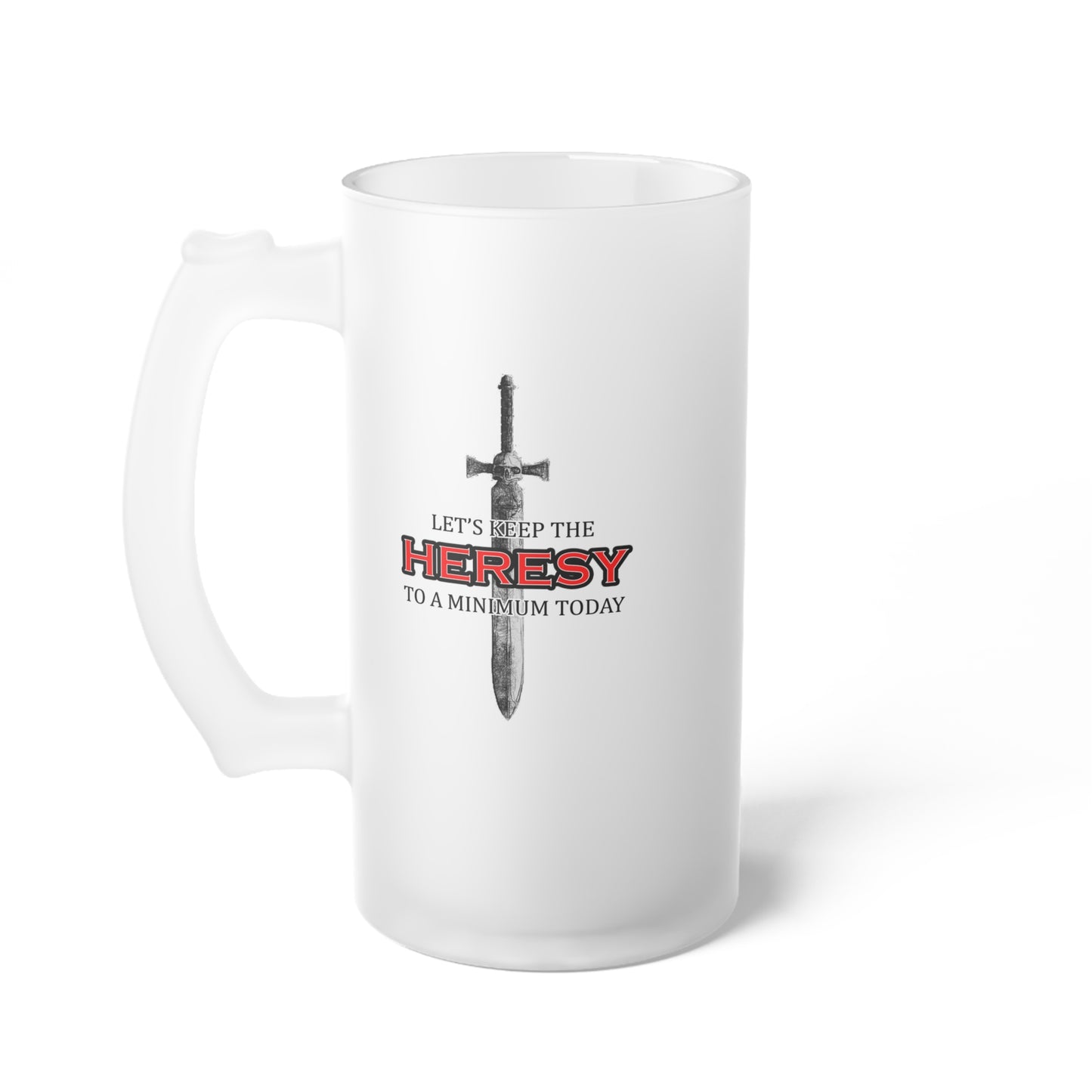 Only in Death - Lets Keep the Heresy to a Minimum Today - Frosted Glass Beer Mug
