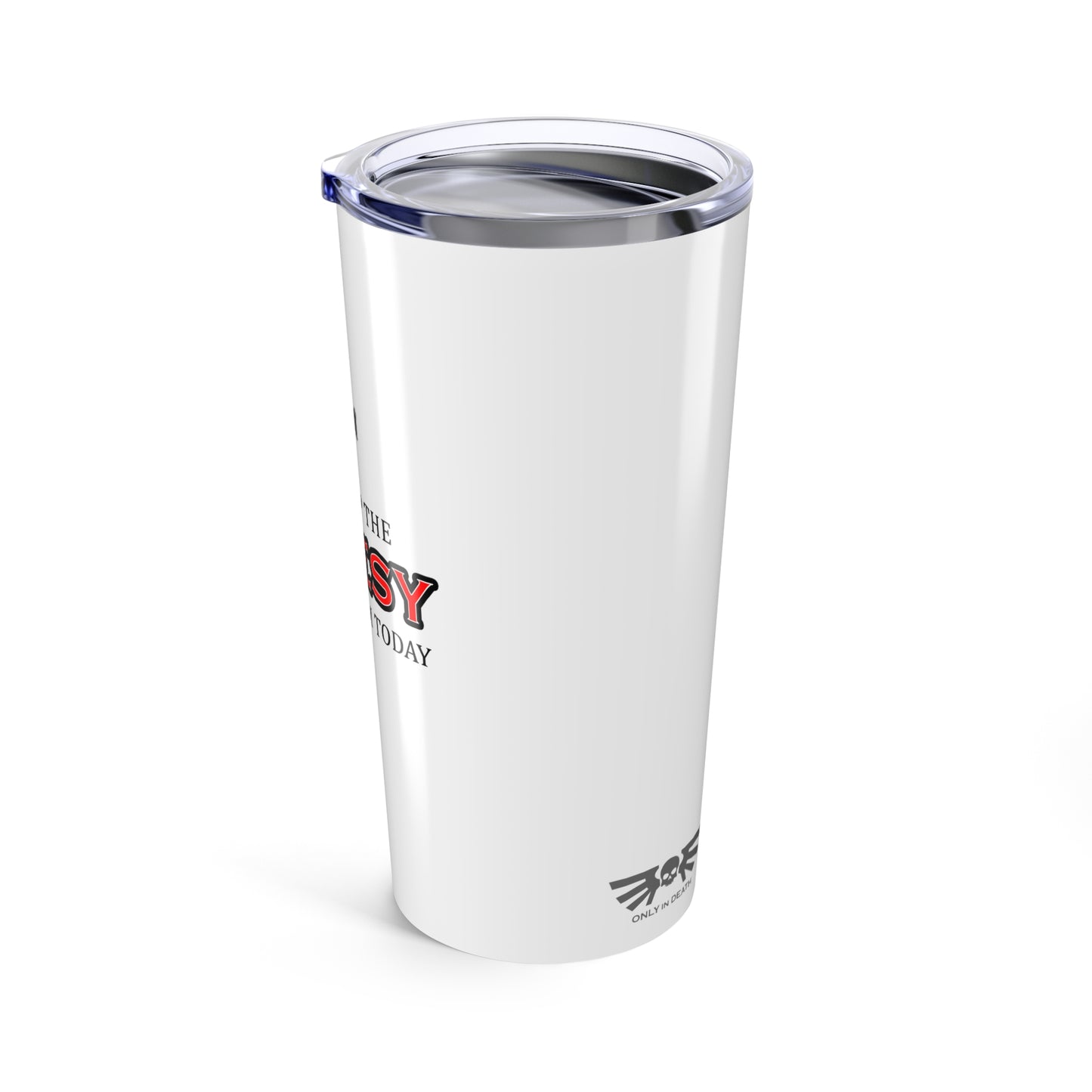 Only In Death - Lets Keep the Heresy to a Minimum Today - Tumbler 20oz
