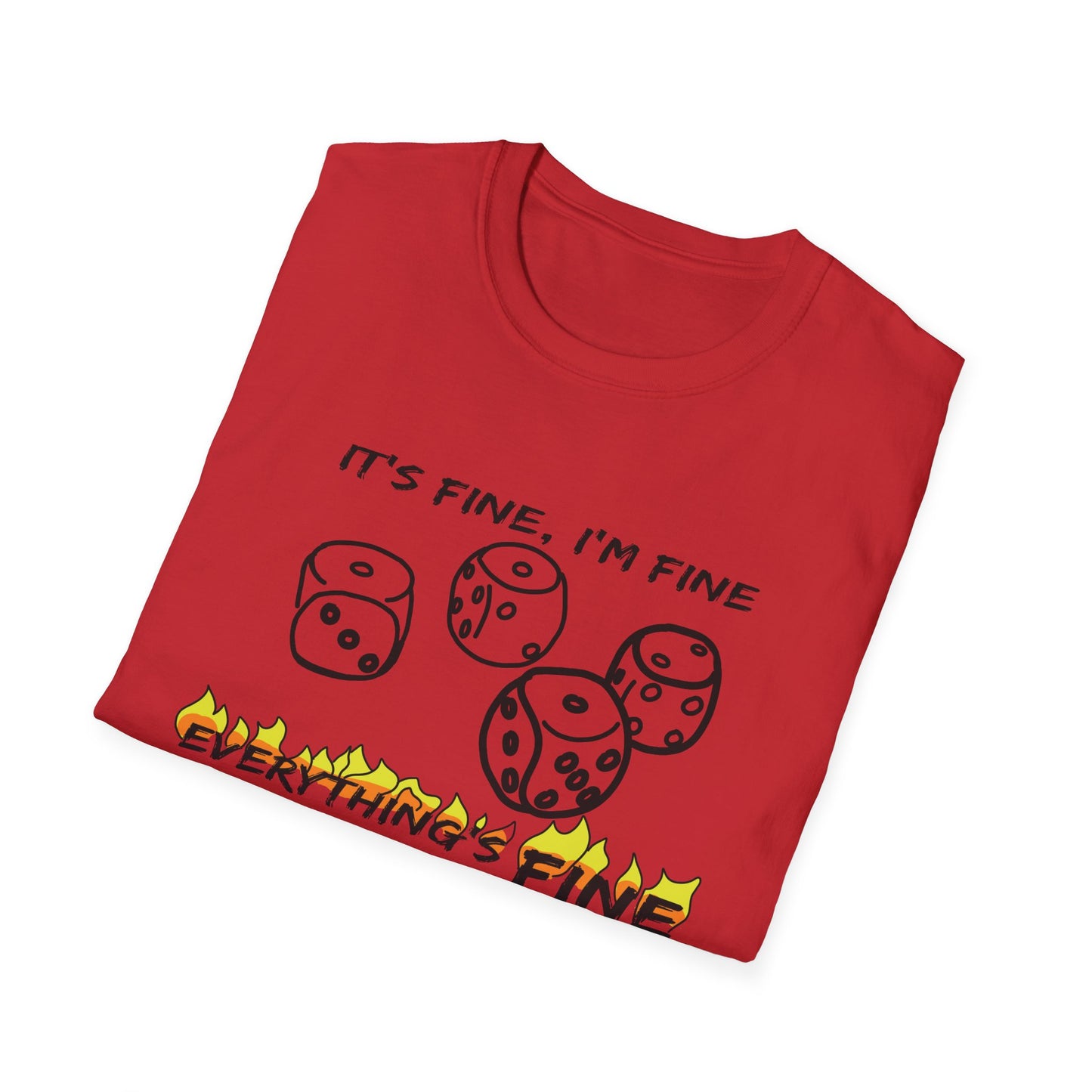 Only In Death - It's fine, I'm Fine, EVERYTHING IS FINE Bad Dice Roll- Unisex Softstyle T-Shirt