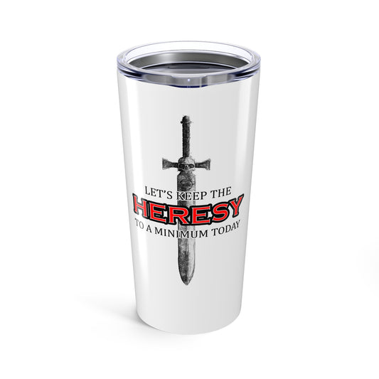 Only In Death - Lets Keep the Heresy to a Minimum Today - Tumbler 20oz