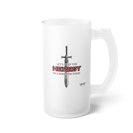 Only in Death - Lets Keep the Heresy to a Minimum Today - Frosted Glass Beer Mug