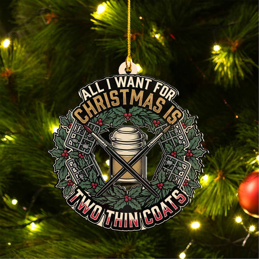 All I Want For Christmas Is Two Thin Coats - Two-Sided Custom Cut Acrylic Miniature Painting Ornament & Wall Sign